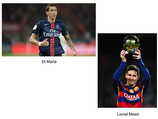 Di Maria
Lionel Messi
 