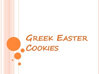 GREEK EASTER
COOKIES
 