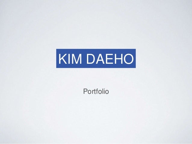 KIM DAEHO
Portfolio
 