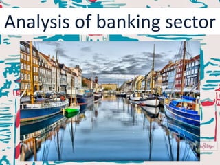 Analysis of banking sector
 