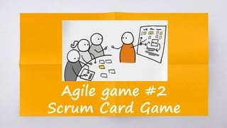Agile game #2
Scrum Card Game
 