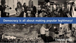 Copyright 2016. All rights reserved by Lee, Kangwon
Democracy is all about making popular legitimacy!
THANK YOU
 