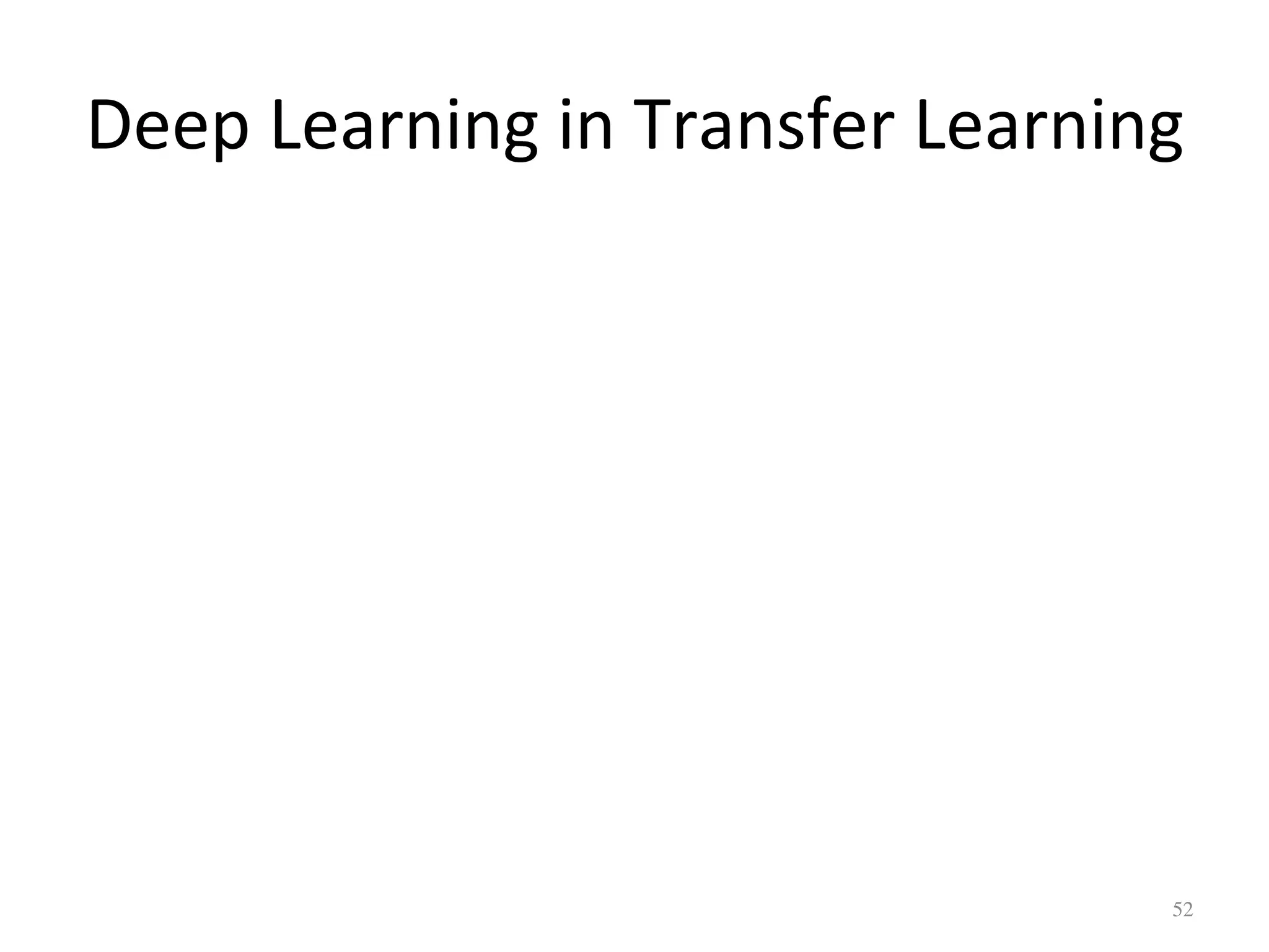 Deep	Learning	in	Transfer	Learning	
52	
 