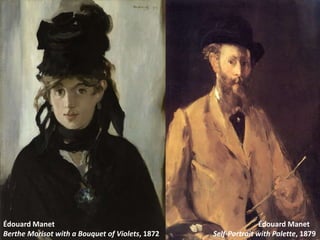 Berthe Morisot with a Bouquet of Violets, 1872 Self-Portrait with Palette, 1879
Édouard Manet Édouard Manet
 