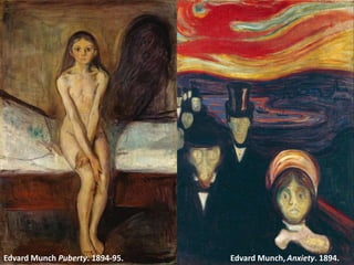 Edvard Munch, Anxiety. 1894.Edvard Munch Puberty. 1894-95.
 
