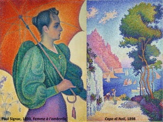 Paul Signac, 1893, Femme à l'ombrelle Capo di Noli, 1898
 