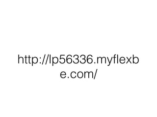 http://lp56336.myflexb
e.com/
 