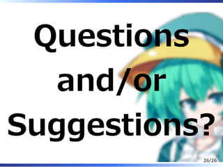 Questions
and/or
Suggestions?
26/26
 