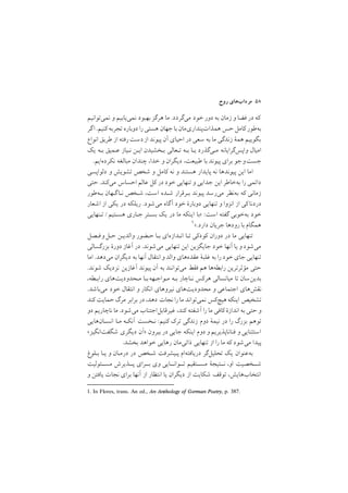 ‫روح‬ ‫ﻣﺮدابﻫﺎي‬ ٥٨
‫ﻧﻤﻲﺗﻮاﻧﻴﻢ‬ ‫و‬ ‫ﻧﻤﻲﻳﺎﺑﻴﻢ‬ ‫ﺑﻬﺒﻮد‬ ‫ﻫﺮﮔﺰ‬ ‫ﻣﺎ‬ /‫ﻣﻲﮔﺮدد‬ ‫ﺧﻮد‬ ‫دور‬ ‫ﺑﻪ‬ ‫زﻣﺎن‬ ‫و‬ ‫ﻓﻀﺎ‬ ‫در‬ ‫ﻛﻪ‬
‫ﮔﺮ‬‫ا‬ /‫ﻛﻨﻴﻢ‬ ‫ﺗﺠﺮﺑﻪ‬ ‫دوﺑﺎره‬ ‫را‬‫ﻫﺴﺘﻲ‬ ‫ﺟﻬﺎن‬‫ﺑﺎ‬ ‫ﻫﻤﺬاتﭘﻨﺪاريﻣﺎن‬ ‫ﺣﺲ‬ ‫ﻛﺎﻣﻞ‬‫ﺑﻪﻃﻮر‬
‫اﻧﻮاع‬ ‫ﻃﺮﻳﻖ‬ ‫از‬ ‫رﻓﺘﻪ‬‫دﺳﺖ‬‫از‬ ‫ﭘﻴﻮﻧﺪ‬ ‫آن‬ ‫اﺣﻴﺎي‬ ‫در‬ ‫ﺳﻌﻲ‬ ‫ﺑﻪ‬ ‫ﻣﺎ‬ ‫زﻧﺪﮔﻲ‬ ‫ﻫﻤة‬ ‫ﺑﮕﻮﻳﻴﻢ‬
‫ﻳﻚ‬ ‫ﺑـﻪ‬ ‫ﻋـﻤﻴﻖ‬ ‫ﻧـﻴﺎز‬ ‫اﻳـﻦ‬ ‫ﺑـﺨﺸﻴﺪن‬ ‫ﺗـﻌﺎﻟﻲ‬ ‫ﺑـﻪ‬ ‫ﻳـﺎ‬ ‫ﻣـﻲﮔﺬرد‬ ‫واﭘﺲﮔﺮاﻳﺎﻧﻪ‬ ‫اﻣﻴﺎل‬
/‫ﻧﻜﺮدهاﻳﻢ‬ ‫ﻣﺒﺎﻟﻐﻪ‬ ‫ﭼﻨﺪان‬ ,‫ﺧﺪا‬ ‫و‬ ‫دﻳﮕﺮان‬ ,‫ﻃﺒﻴﻌﺖ‬ ‫ﺑﺎ‬ ‫ﭘﻴﻮﻧﺪ‬ ‫ﺑﺮاي‬ ‫ﺟﻮ‬‫ﺟﺴﺖو‬
‫دﻟﻮاﭘﺴﻲ‬ ‫و‬ ‫ﺗﺸﻮﻳﺶ‬ ‫ﺷﺨﺺ‬ ‫و‬ ‫ﻛﺎﻣﻞ‬ ‫ﻧﻪ‬ ‫و‬ ‫ﻫﺴﺘﻨﺪ‬ ‫ﭘﺎﻳﺪار‬ ‫ﻧﻪ‬ ‫ﭘﻴﻮﻧﺪﻫﺎ‬ ‫اﻳﻦ‬ ‫اﻣﺎ‬
‫ﺣﺘﻲ‬ /‫ﻣﻲﻛﻨﺪ‬ ‫اﺣﺴﺎس‬ ‫ﻋﺎﻟﻢ‬ ‫ﻛﻞ‬ ‫در‬ ‫ﺧﻮد‬ ‫ﺗﻨﻬﺎﻳﻲ‬ ‫و‬ ‫ﺟﺪاﻳﻲ‬ ‫اﻳﻦ‬ ‫ﺑﻪﺧﺎﻃﺮ‬ ‫را‬ ‫داﺋﻤﻲ‬
‫ﺑـﻪﻃﻮر‬ ‫ﻧـﺎﮔـﻬﺎن‬ ‫ﺷـﺨﺺ‬ ,‫اﺳﺖ‬ ‫ﺷـﺪه‬ ‫ﺑـﺮﻗﺮار‬ ‫ﭘﻴﻮﻧﺪ‬ ‫ﻣﻲرﺳﺪ‬ ‫ﺑﻪﻧﻈﺮ‬ ‫ﻛﻪ‬ ‫زﻣﺎﻧﻲ‬
‫اﺷﻌﺎر‬ ‫از‬ ‫ﻳﻜﻲ‬ ‫در‬ ‫رﻳﻠﻜﻪ‬ /‫ﻣﻲﺷﻮد‬ ‫آﮔﺎه‬ ‫ﺧﻮد‬ ‫دوﺑﺎرة‬ ‫ﺗﻨﻬﺎﻳﻲ‬ ‫و‬ ‫اﻧﺰوا‬ ‫از‬ ‫ﻛﻲ‬‫دردﻧﺎ‬
‫ﺗـﻨﻬﺎﻳﻲ‬ .‫ﻫﺴـﺘﻴﻢ‬ ‫ﺟـﺎري‬ ‫ﺑﺴـﺘﺮ‬ ‫ﻳﻚ‬ ‫در‬ ‫ﻣﺎ‬ ‫اﻳﻨﻜﻪ‬ ‫>ﺑﺎ‬ :‫اﺳﺖ‬ ‫ﮔﻔﺘﻪ‬ ‫ﺑﻪﺧﻮﺑﻲ‬ ‫ﺧﻮد‬
1. In Flores, trans. An ed., An Anthology of German Poetry, p. 387.
١</‫دارد‬ ‫ﺟﺮﻳﺎن‬ ‫رودﻫﺎ‬ ‫ﺑﺎ‬ ‫ﻫﻤﮕﺎم‬
‫ﻓـﺼﻞ‬‫ﺣـﻞو‬ ‫واﻟﺪﻳـﻦ‬ ‫ﺣـﻀﻮر‬ ‫ﺑـﺎ‬ ‫اﻧـﺪازهاي‬ ‫ﺗـﺎ‬ ‫ﻛﻮدﻛﻲ‬ ‫دوران‬ ‫در‬ ‫ﻣﺎ‬ ‫ﺗﻨﻬﺎﻳﻲ‬
‫ﺑﺰرﮔﺴﺎﻟﻲ‬ ‫دورة‬ ‫آﻏﺎز‬ ‫در‬ /‫ﻣﻲﺷﻮﻧﺪ‬ ‫ﺗﻨﻬﺎﻳﻲ‬ ‫اﻳﻦ‬ ‫ﺟﺎﻳﮕﺰﻳﻦ‬ ‫ﺧﻮد‬ ‫آﻧﻬﺎ‬ ‫ﻳﺎ‬ ‫و‬ ‫ﻣﻲﺷﻮد‬
‫اﻣﺎ‬ /‫ﻣﻲدﻫﺪ‬ ‫دﻳﮕﺮان‬ ‫ﺑﻪ‬ ‫آﻧﻬﺎ‬ ‫اﻧﺘﻘﺎل‬ ‫و‬ ‫واﻟﺪ‬ ‫ﻋﻘﺪهﻫﺎي‬ ‫ﻏﻠﺒة‬ ‫ﺑﻪ‬ ‫را‬ ‫ﺧﻮد‬‫ﺟﺎي‬ ‫ﺗﻨﻬﺎﻳﻲ‬
/‫ﺷﻮﻧﺪ‬ ‫ﻧﺰدﻳﻚ‬ ‫آﻏﺎزﻳﻦ‬ ‫ﭘﻴﻮﻧﺪ‬ ‫آن‬ ‫ﺑﻪ‬ ‫ﻣﻲﺗﻮاﻧﻨﺪ‬ ‫ﻓﻘﻂ‬ ‫ﻫﻢ‬ ‫راﺑﻄﻪﻫﺎ‬ ‫ﻣﺆﺛﺮﺗﺮﻳﻦ‬ ‫ﺣﺘﻲ‬
,‫راﺑـﻄﻪ‬ ‫ﻣـﺤﺪودﻳﺖﻫﺎي‬ ‫ﺑـﺎ‬‫ﻣـﻮاﺟـﻬﻪ‬ ‫ﺑـﻪ‬ ‫ﻧـﺎﭼﺎر‬ ‫ﻫﺮﻛﺲ‬ ‫ﻣﻴﺎﻧﺴﺎﻟﻲ‬ ‫ﺗﺎ‬ ‫ﺑﺪﻳﻦﺳﺎن‬
/‫ﻣﻲﺑﺎﺷﺪ‬ ‫ﺧﻮد‬ ‫اﻧﺘﻘﺎل‬ ‫و‬ ‫اﻧﻜﺎر‬ ‫ﻧﻴﺮوﻫﺎي‬ ‫ﻣﺤﺪودﻳﺖﻫﺎي‬ ‫و‬ ‫اﺟﺘﻤﺎﻋﻲ‬ ‫ﻧﻘﺶﻫﺎي‬
‫ﻛﻨﺪ‬ ‫ﺣﻤﺎﻳﺖ‬‫ﻣﺮگ‬ ‫ﺑﺮاﺑﺮ‬ ‫در‬ ,‫دﻫﺪ‬ ‫ﻧﺠﺎت‬ ‫را‬‫ﻣﺎ‬ ‫ﻧﻤﻲﺗﻮاﻧﺪ‬ ‫ﻫﻴﭻﻛﺲ‬ ‫اﻳﻨﻜﻪ‬ ‫ﺗﺸﺨﻴﺺ‬
‫دو‬ ‫ﻧﺎﭼﺎرﻳﻢ‬ ‫ﻣﺎ‬ /‫ﻣﻲﺷﻮد‬ ‫ﻏﻴﺮﻗﺎﺑﻞاﺟﺘﻨﺎب‬ ,‫ﻛﻨﺪ‬ ‫آﺷﻔﺘﻪ‬ ‫را‬ ‫ﻣﺎ‬ ‫ﻛﺎﻓﻲ‬ ‫اﻧﺪازة‬ ‫ﺑﻪ‬ ‫ﺣﺘﻲ‬ ‫و‬
‫اﻧﺴـﺎنﻫﺎﻳﻲ‬ ‫ﻣـﺎ‬ ‫آﻧﻜـﻪ‬ ‫ﻧـﺨﺴﺖ‬ :‫ﻛﻨﻴﻢ‬ ‫ﺗﺮﻙ‬ ‫زﻧﺪﮔﻲ‬ ‫دوم‬ ‫ﻧﻴﻤة‬ ‫در‬ ‫را‬ ‫ﺑﺰرگ‬ ‫ﺗﻮﻫﻢ‬
<‫ﺷﮕﻔﺖاﻧﮕﻴﺰ‬ ‫دﻳﮕﺮي‬ ‫>آن‬ ‫ﺑﻴﺮون‬ ‫در‬ ‫ﺟﺎﻳﻲ‬ ‫اﻳﻨﻜﻪ‬ ‫دوم‬ ‫و‬ ‫ﻓﻨﺎﻧﺎﭘﺬﻳﺮﻳﻢ‬ ‫و‬ ‫اﺳﺘﺜﻨﺎﻳﻲ‬
/‫ﺑﺨﺸﺪ‬ ‫ﺧﻮاﻫﺪ‬ ‫رﻫﺎﻳﻲ‬ ‫ذاﺗﻲﻣﺎن‬ ‫ﺗﻨﻬﺎﻳﻲ‬ ‫از‬ ‫را‬ ‫ﻣﺎ‬ ‫ﻛﻪ‬ ‫ﻣﻲﺷﻮد‬ ‫ﭘﻴﺪا‬
‫ﺑـﻠﻮغ‬ ‫ﻳـﺎ‬ ‫و‬ ‫درﻣـﺎن‬ ‫در‬ ‫ﺷـﺨﺺ‬ ‫ﭘـﻴﺸﺮﻓﺖ‬ ‫درﻳﺎﻓﺘﻪام‬ ‫ﺗﺤﻠﻴﻞﮔﺮ‬ ‫ﻳﻚ‬ ‫ﺑﻪﻋﻨﻮان‬
‫ﻣﺴــﺌﻮﻟﻴﺖ‬ ‫ﭘــﺬﻳﺮش‬ ‫ﺑــﺮاي‬ ‫وي‬ ‫ﺗــﻮاﻧــﺎﻳﻲ‬ ‫ﻣﺴــﺘﻘﻴﻢ‬ ‫ﻧــﺘﻴﺠة‬ ,‫او‬ ‫ﺷــﺨﺼﻴﺖ‬
‫و‬ ‫ﻳﺎﻓﺘﻦ‬ ‫ﻧﺠﺎت‬ ‫ﺑﺮاي‬ ‫آﻧﻬﺎ‬ ‫از‬ ‫اﻧﺘﻈﺎر‬ ‫ﻳﺎ‬ ‫دﻳﮕﺮان‬ ‫از‬ ‫ﺷﻜﺎﻳﺖ‬ ‫ﺗﻮﻗﻒ‬ ,‫اﻧﺘﺨﺎبﻫﺎﻳﺶ‬
 