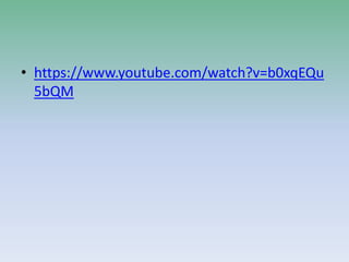 • https://www.youtube.com/watch?v=b0xqEQu
5bQM
 