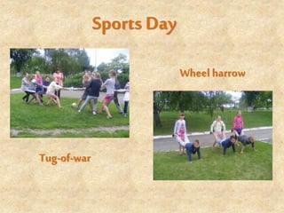 Sports Day
Tug-of-war
Wheel harrow
 