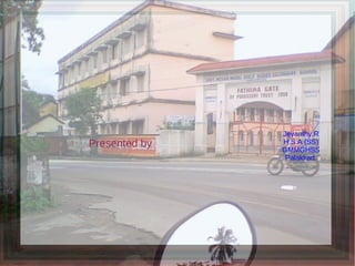 Presented by
Jeyanthy.R
H S A (SS)
GMMGHSS
Palakkad.
 