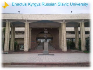 Enactus Kyrgyz Russian Slavic University
 