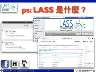 Dr. Ling-Jyh Chen (cclljj@iis.sinica.edu.tw) Copyright © 2016
ps: LASS
9
 