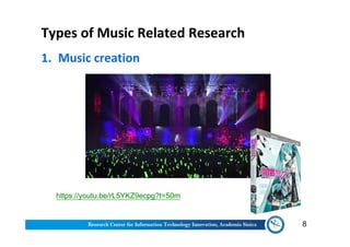 Types of Music Related Research
1. Music creation
8
https://youtu.be/rL5YKZ9ecpg?t=50m
 