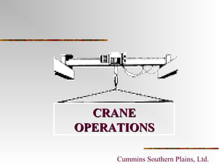 CRANECRANE
OPERATIONSOPERATIONS
Cummins Southern Plains, Ltd.
 