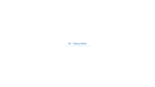 Hi – Story teller
 