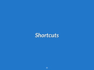 Shortcuts
35
 