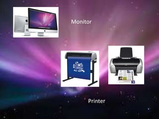 Monitor
Printer
 