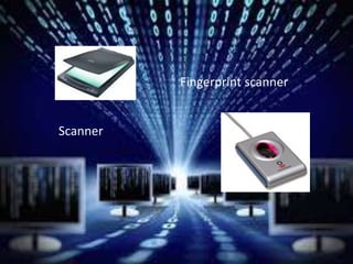 Scanner
Fingerprint scanner
 