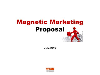 July, 2016
Magnetic Marketing
Proposal
 