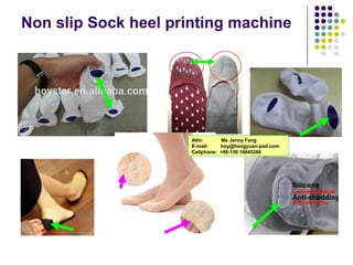 Non slip Sock heel printing machine
Attn: Ms Jenny Fang
E-mail: hoy@hongyuan-pad.com
Cellphone: +86-150 16845286
 