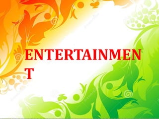 ENTERTAINMEN
T
 