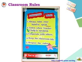 Classroom Rules
http://cindy422.pixnet.net/blog
 