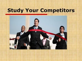 Study Your Competitors
 