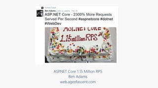 ASP.NET Core 1.15 Million RPS
Ben Adams
web.ageofascent.com
 