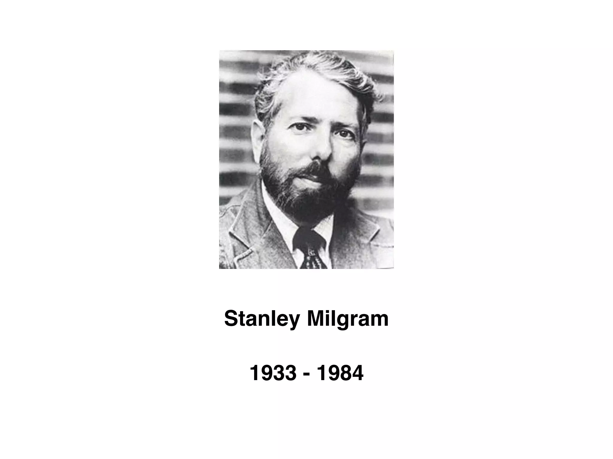 Stanley Milgram
1933 - 1984
 
