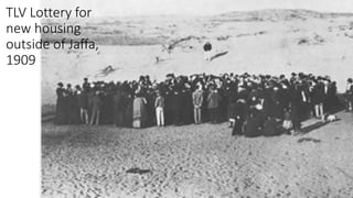TLV Lottery for
new housing
outside of Jaffa,
1909
 