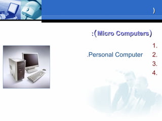 ))Micro ComputersMicro Computers((::
1.
2.Personal Computer.
3.
4.
))
 