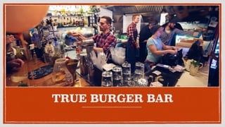TRUE BURGER BAR
 