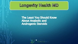 The Least You Should Know
About Anabolic and
Androgenic Steroids
 