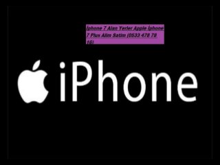 İphone 7 Alan Yerler Apple İphone 7
Plus Alim Satim (0533 478 78 16)
 