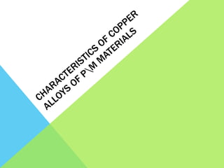 Properties and applications of P/M of Copper alloys | PPTX