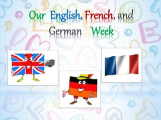 Our English, French
Week
 
