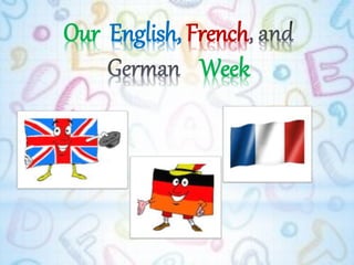 Our English, French
Week
 