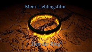 Mein Lieblingsfilm
„Herr der Ring“
 