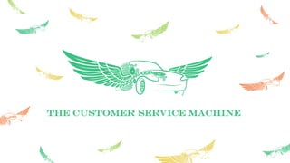 The Customer Service Machine
 