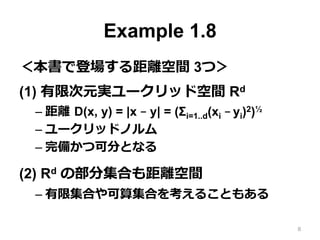 Example 1.8 (3)
?? K: Rd ΥѥȲּ
?? K  Rd ؤBAvȫμ
 = { f ; f: K  Rd }
?? x D(f, g) = maxxK | f(x) C g(x) |
??  ϾxgȤʤ
?? K ΥѥԤ  䤫Ŀɷ
8
 