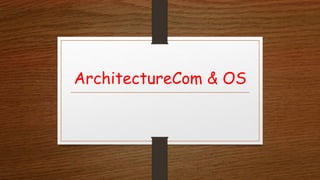 ArchitectureCom & OS
 