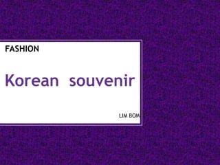 <fashion> Korean souvenir proposal