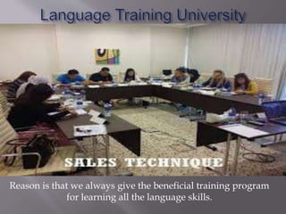 Reason is that we always give the beneficial training program
for learning all the language skills.
 