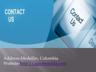 Address-Medellin, Colombia
Website-http://aguabendita.com
 