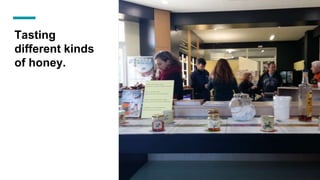 Tasting
different kinds
of honey.
 