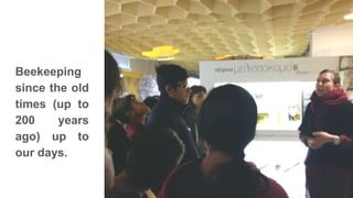 Beekeeping
since the old
times (up to
200 years
ago) up to
our days.
 