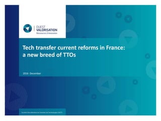 Tech transfer current reforms in France:
a new breed of TTOs
2016 December
 