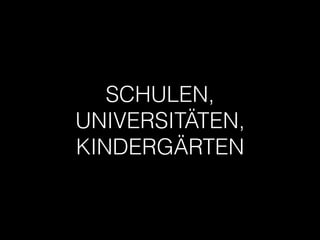SCHULEN,
UNIVERSITÄTEN,
KINDERGÄRTEN
 